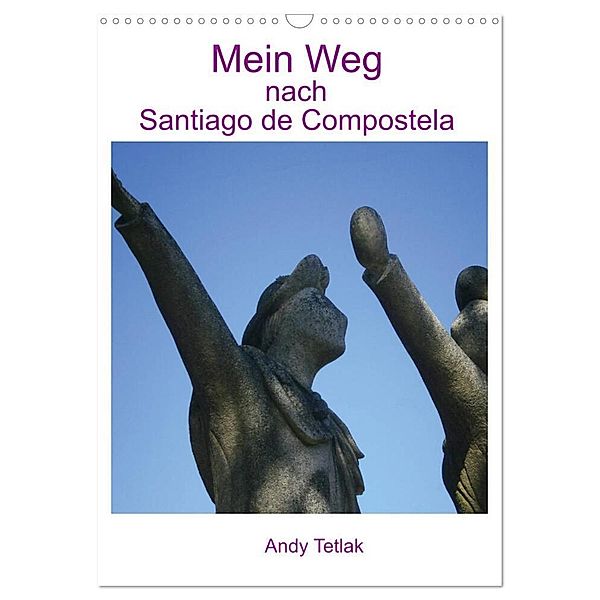 Mein Weg nach Santiago de Compostela (Wandkalender 2024 DIN A3 hoch), CALVENDO Monatskalender, Andy Tetlak