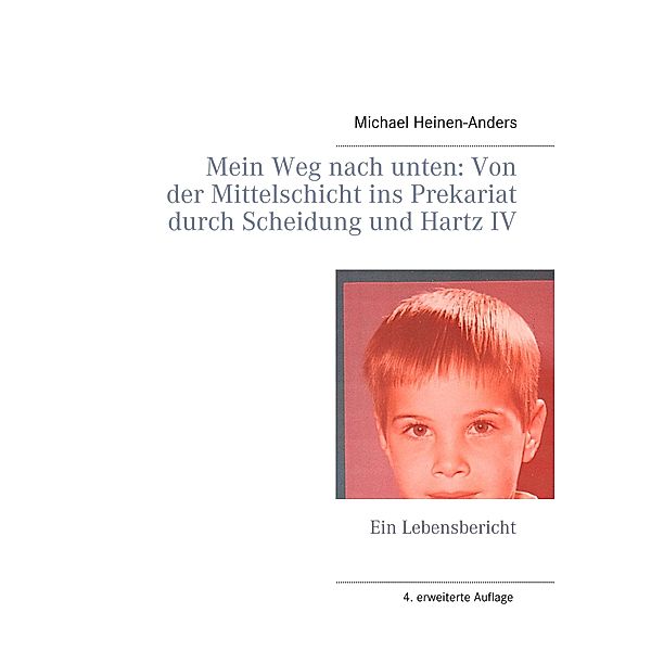 Mein Weg nach unten: Von der Mittelschicht ins Prekariat durch Scheidung und Hartz IV, Michael Heinen-Anders