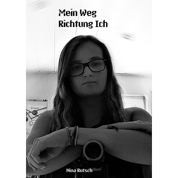 Mein Weg Richtung ich, Nina Rutsch