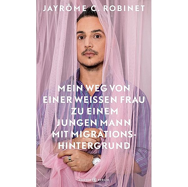 Mein Weg von einer weißen Frau zu einem jungen Mann mit Migrationshintergrund, Jayrôme C. Robinet