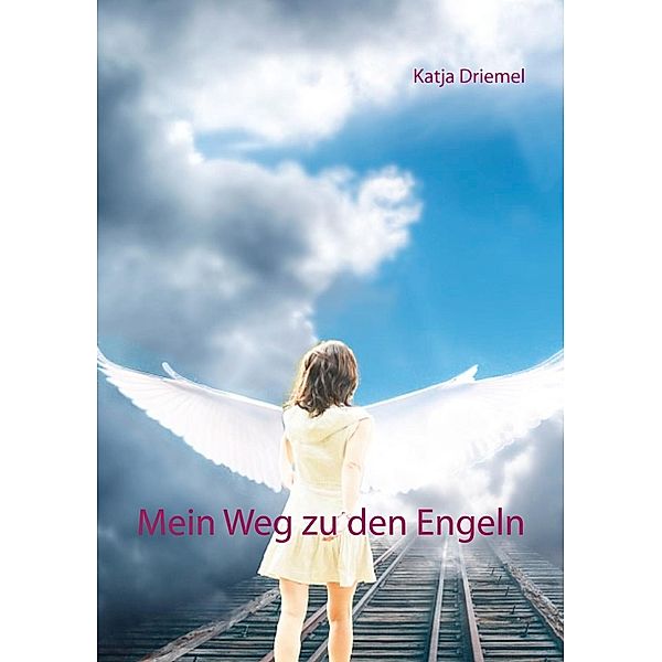 Mein Weg zu den Engeln, Katja Driemel