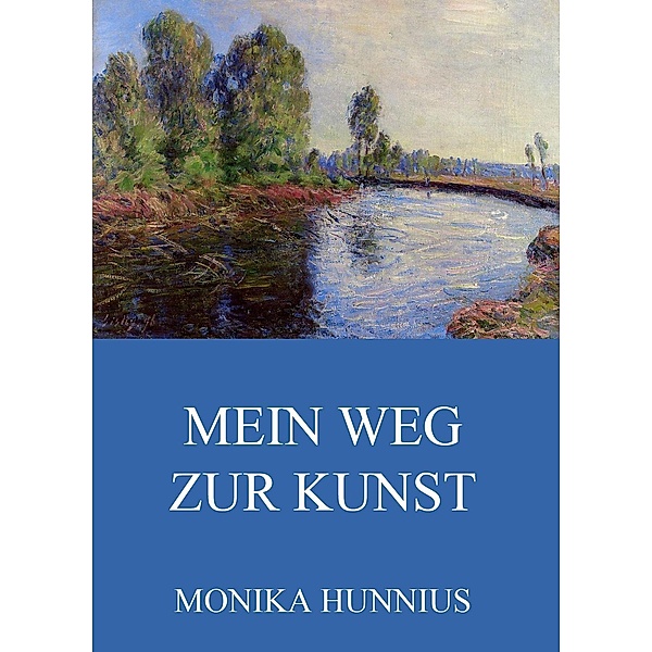 Mein Weg zur Kunst, Monika Hunnius