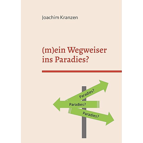 (m)ein Wegweiser ins Paradies?, Joachim Kranzen