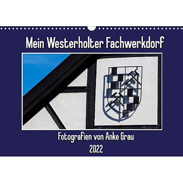 Mein Westerholter Fachwerkdorf (Wandkalender 2022 DIN A3 quer), Anke Grau