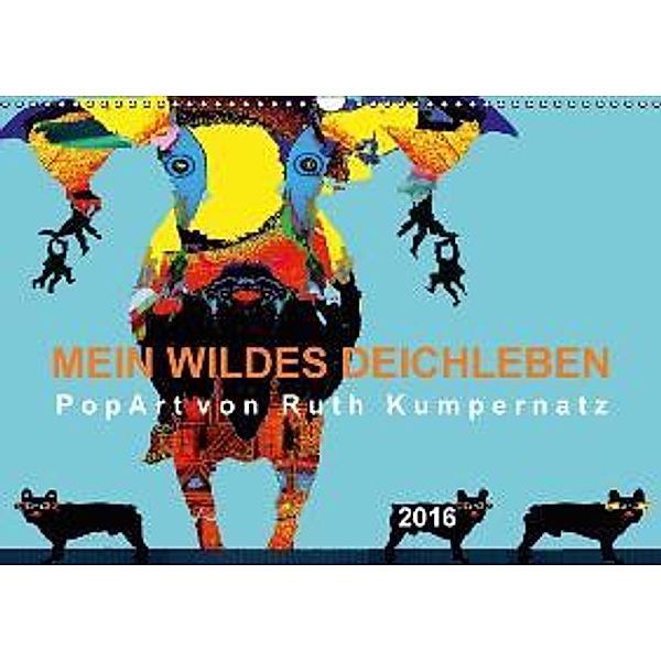Mein wildes Deichleben - PopArt von Ruth Kumpernatz (Wandkalender 2016 DIN A3 quer), Ruth Kumpernatz