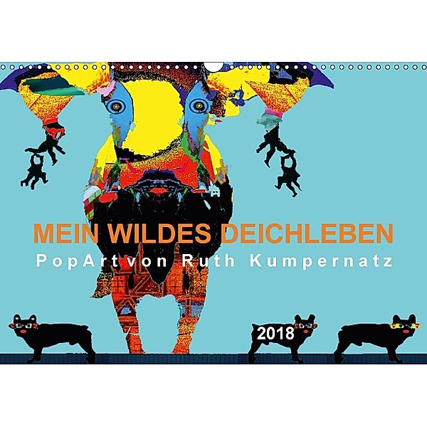 Mein wildes Deichleben - PopArt von Ruth Kumpernatz (Wandkalender 2018 DIN A3 quer), Ruth Kumpernatz