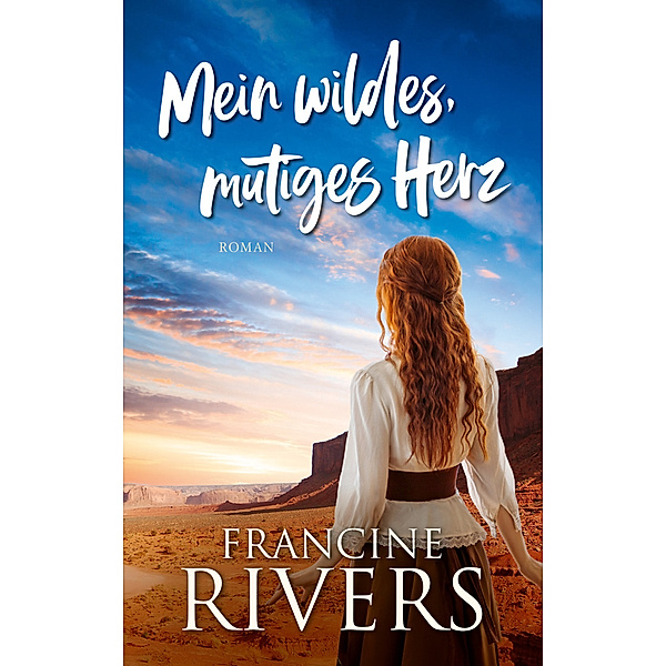 Mein wildes, mutiges Herz, Francine Rivers