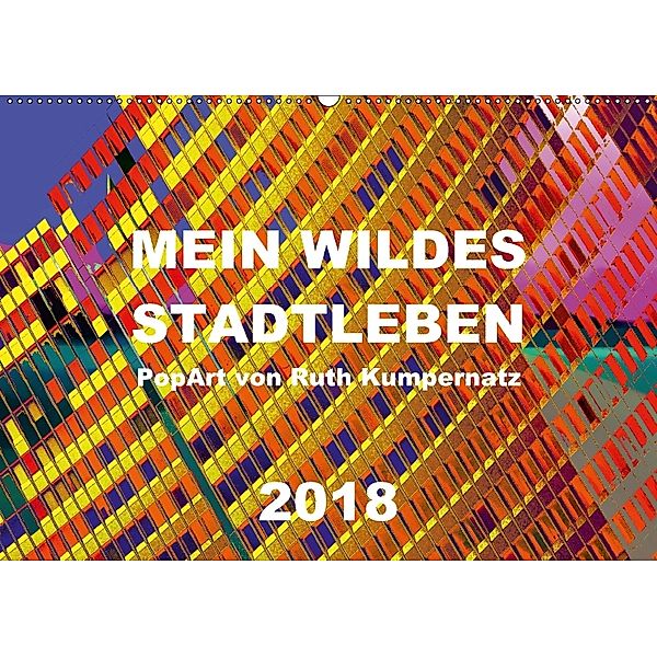 Mein wildes Stadtleben - PopArt von Ruth Kumpernatz (Wandkalender 2018 DIN A2 quer), Ruth Kumpernatz