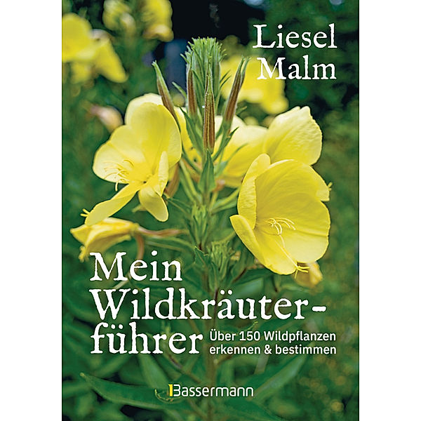 Mein Wildkräuterführer. Über 150 Wildpflanzen sammeln, erkennen & bestimmen., Liesel Malm