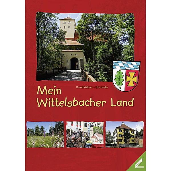 Mein Wittelsbacher Land, m. 1 Karte, Ute Haidar, Bernd Wißner