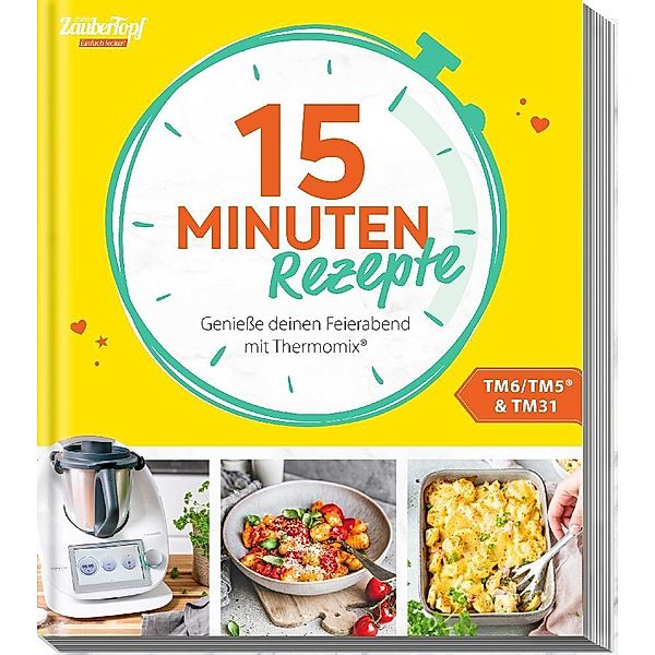 mein ZauberTopf Einfach lecker! 15 Minuten Rezepte, Redaktion mein ZauberTopf