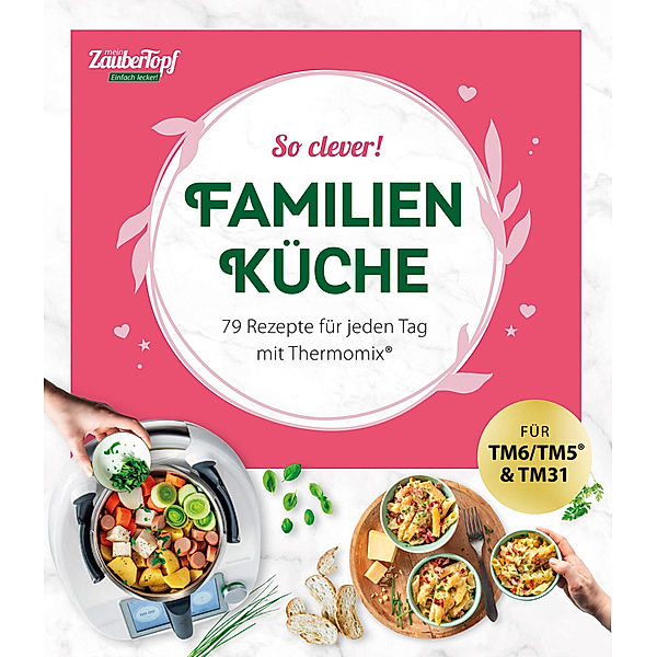 mein ZauberTopf Einfach lecker! So clever! Familienküche, Redaktion mein ZauberTopf