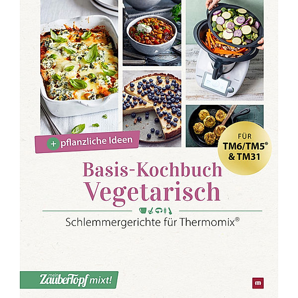 mein ZauberTopf mixt! Basis-Kochbuch Vegetarisch, Redaktion mein ZauberTopf