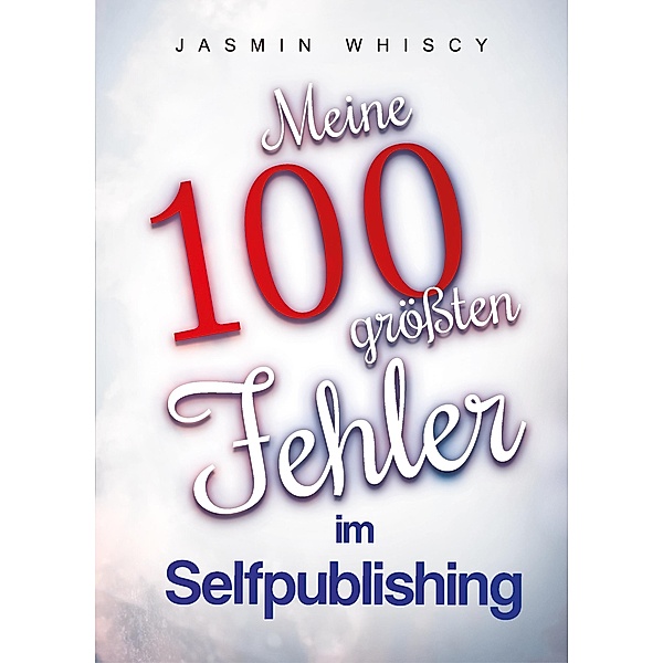 Meine 100 grössten Fehler im Selfpublishing, Jasmin Whiscy
