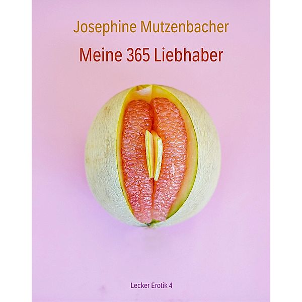 Meine 365 Liebhaber / Lecker Erotik Bd.4, Josephine Mutzenbacher