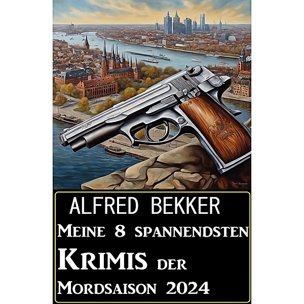 Meine 8 spannendsten Krimis der Mordsaison 2024, Alfred Bekker