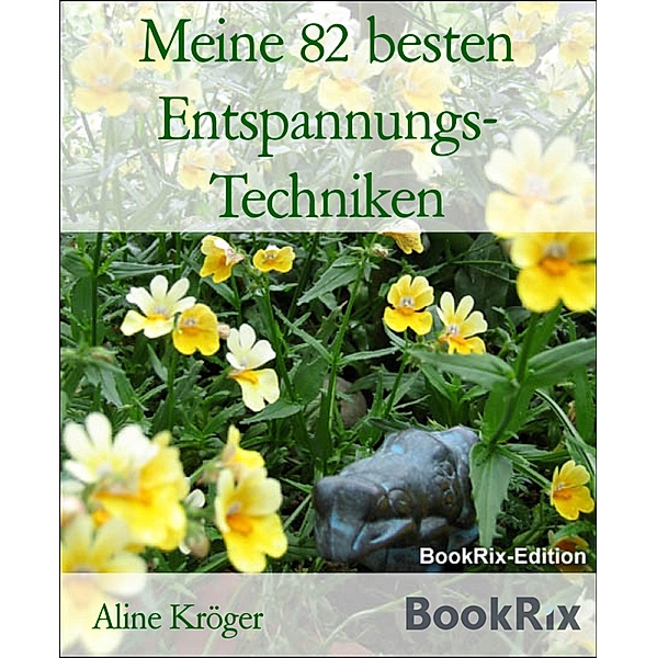 Meine 82 besten Entspannungs- Techniken, Aline Kröger