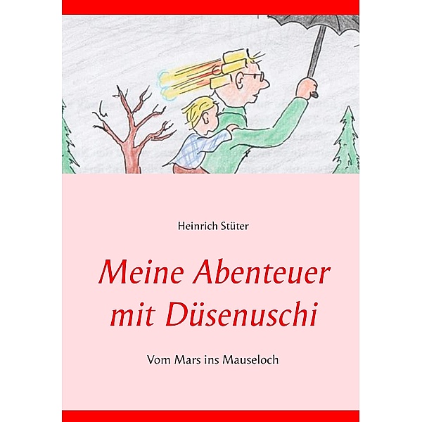 Meine Abenteuer mit Düsenuschi, Heinrich Stüter