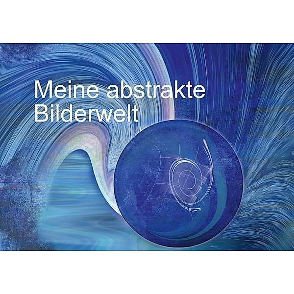 Meine abstrakte Bilderwelt (Posterbuch DIN A2 quer), Claudia Burlager