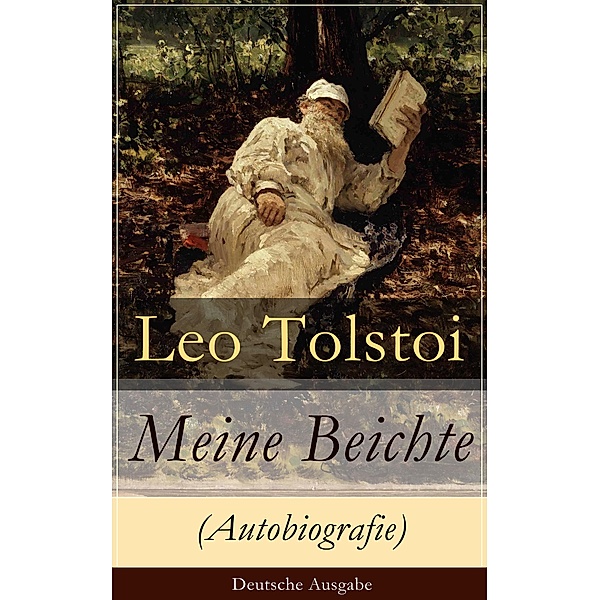 Meine Beichte (Autobiografie) - Deutsche Ausgabe, Leo Tolstoi