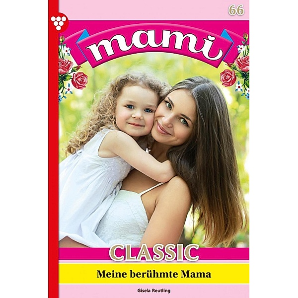 Meine berühmte Mama / Mami Classic Bd.66, Gisela Reutling