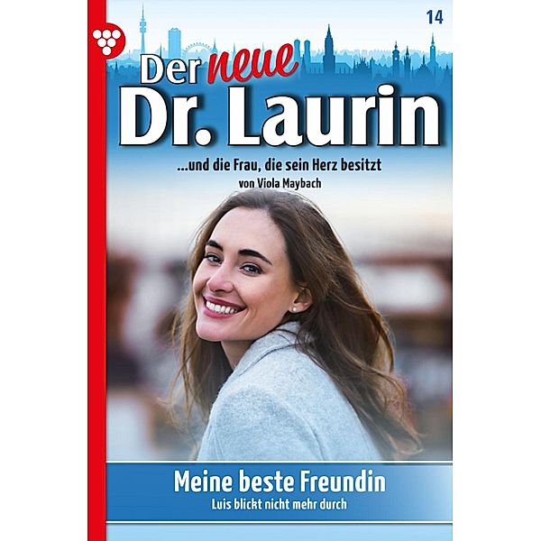 Meine beste Freundin / Der neue Dr. Laurin Bd.14, Viola Maybach