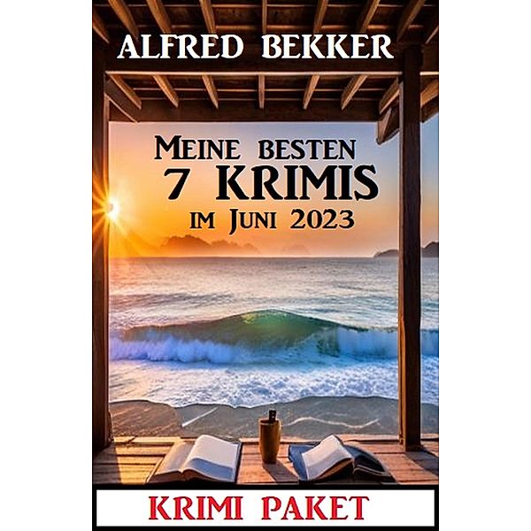 Meine besten 7 Krimis im Juni 2023: Krimi Paket, Alfred Bekker