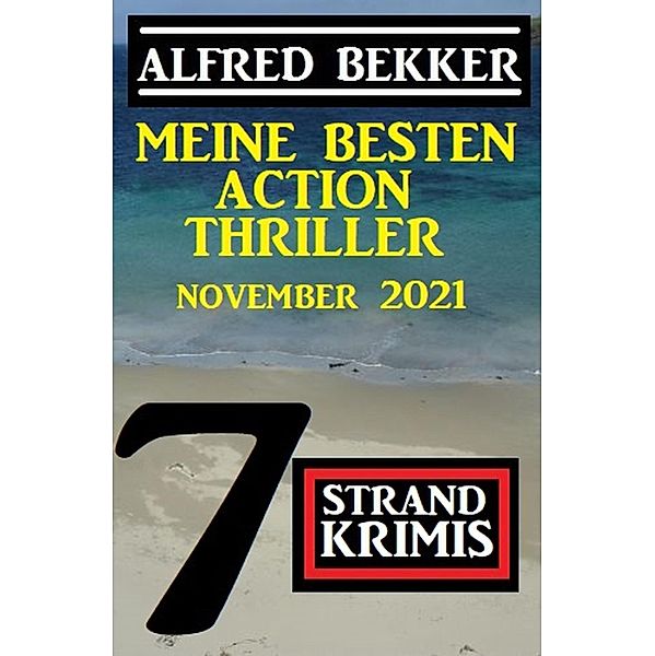 Meine besten Action Thriller November 2021: 7 Strand Krimis, Alfred Bekker