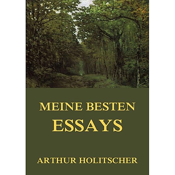 Meine besten Essays, Arthur Holitscher