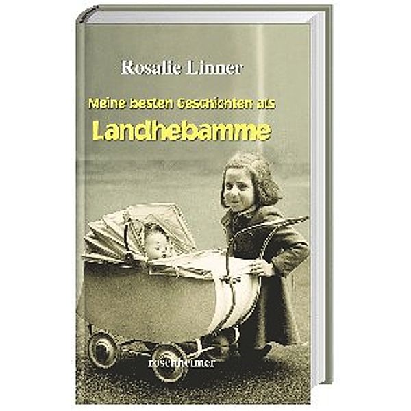 Meine besten Geschichten als Landhebamme, Rosalie Linner