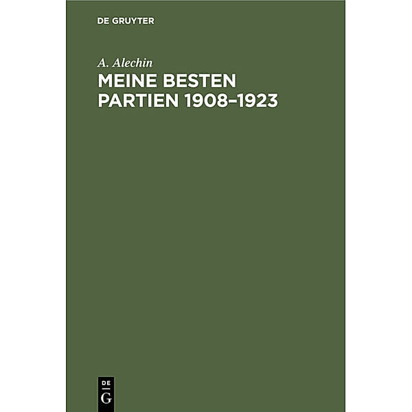 Meine besten Partien 1908-1923, A. Alechin