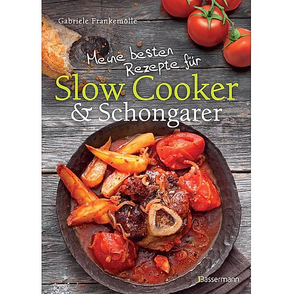 Meine besten Rezepte für Slow Cooker und Schongarer, Gabriele Frankemölle