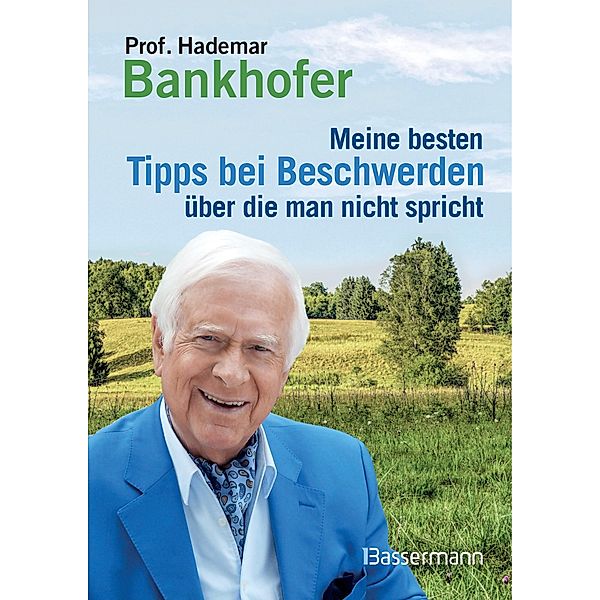 Meine besten Tipps bei Beschwerden, über die man nicht spricht, Hademar Bankhofer