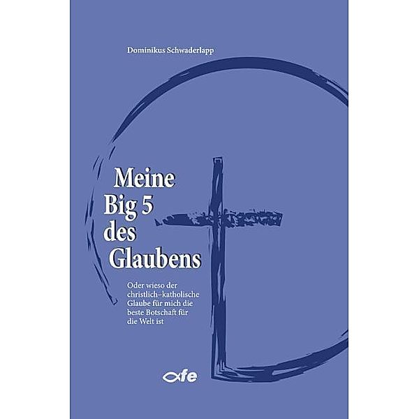 Meine Big 5 des Glaubens, Dominikus Schwaderlapp