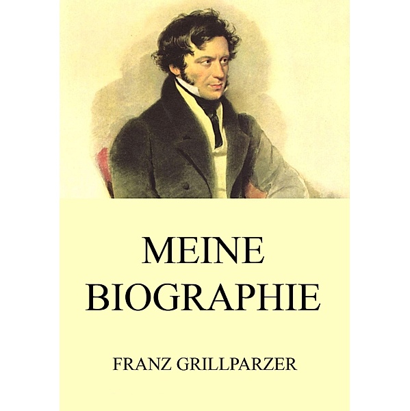 Meine Biographie, Franz Grillparzer