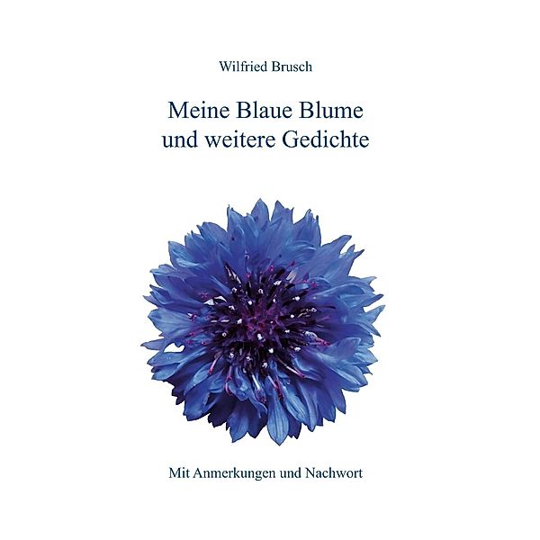 Meine Blaue Blume und weitere Gedichte, Wilfried Brusch