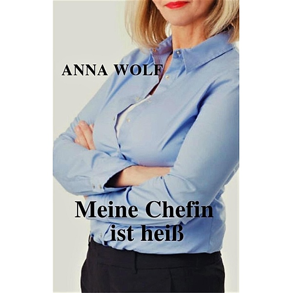 Meine Chefin ist heiß, Anna Wolf