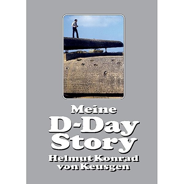 Meine D-Day Story, Helmut Konrad von Keusgen