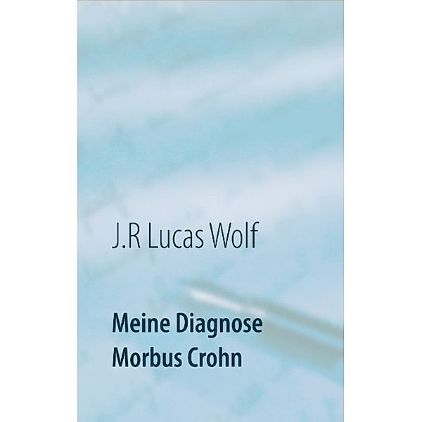 Meine Diagnose Morbus Crohn, J.R. Lucas Wolf