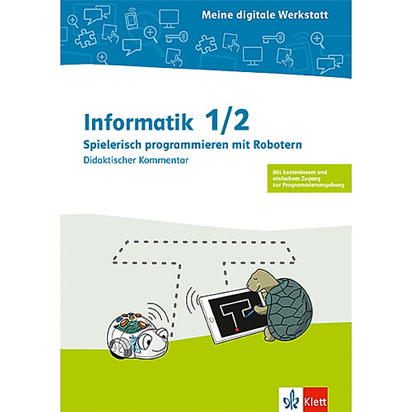 Meine digitale Werkstatt / Informatik 1/2. Spielerisch Programmieren mit Robotern