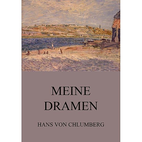 Meine Dramen, Hans von Chlumberg