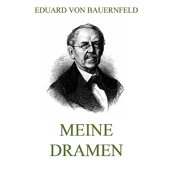 Meine Dramen, Eduard von Bauernfeld