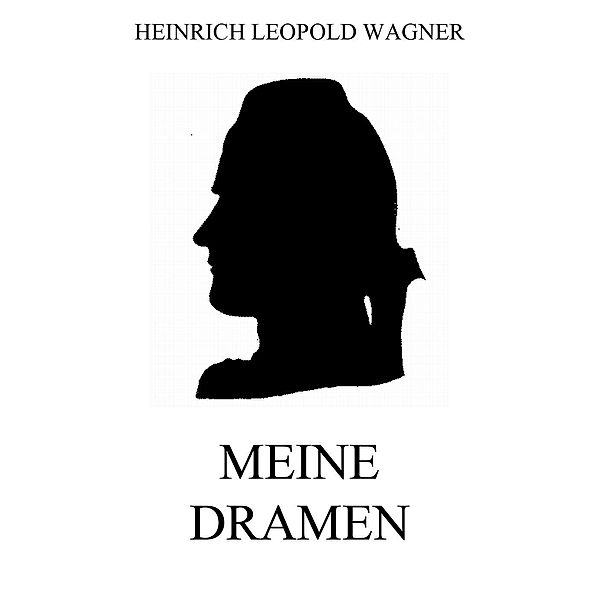 Meine Dramen, Heinrich Leopold Wagner