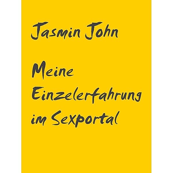 Meine Einzelerfahrung im Sexportal / 10 Kurzgeschichten als Solodame Bd.1, Jasmin John