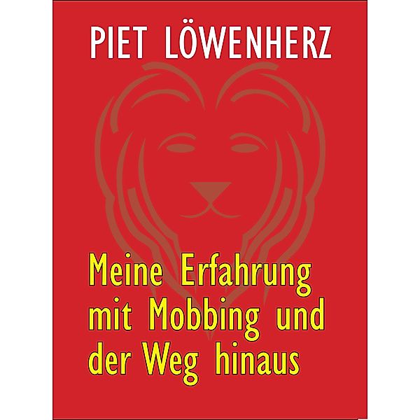 Meine Erfahrung mit Mobbing und der Weg hinaus, Piet Löwenherz