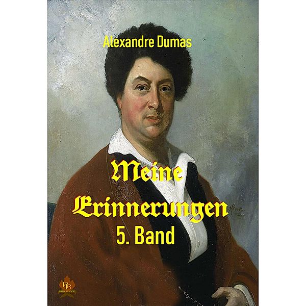 Meine Erinnerungen - 5. Band, Alexandre Dumas