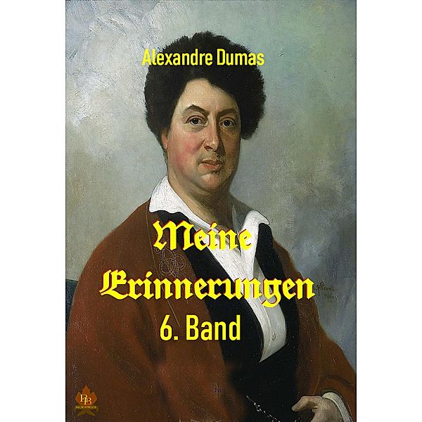 Meine Erinnerungen - 6. Band, Alexandre Dumas