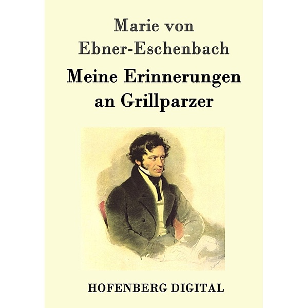 Meine Erinnerungen an Grillparzer, Marie von Ebner-Eschenbach