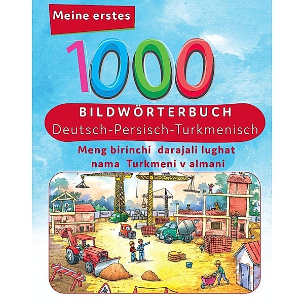 Meine ersten 1000 Wörter Bildwörterbuch Deutsch - Turkmenisch, Tahmine und Rustam Verlag