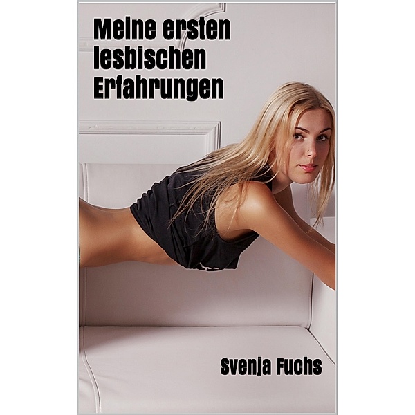 Meine ersten lesbischen Erfahrungen, Svenja Fuchs